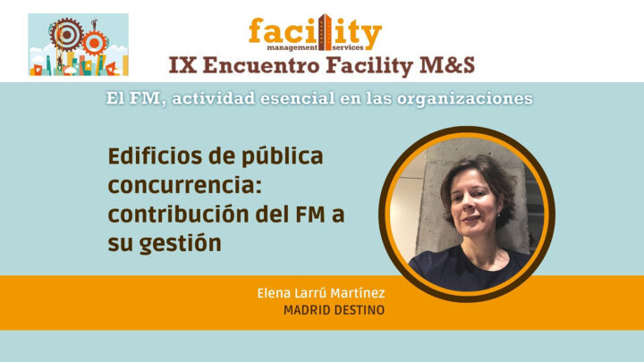 Elena Larrú Martínez (Madrid Destino): edificios de pública concurrencia, contribución del FM a su gestión
