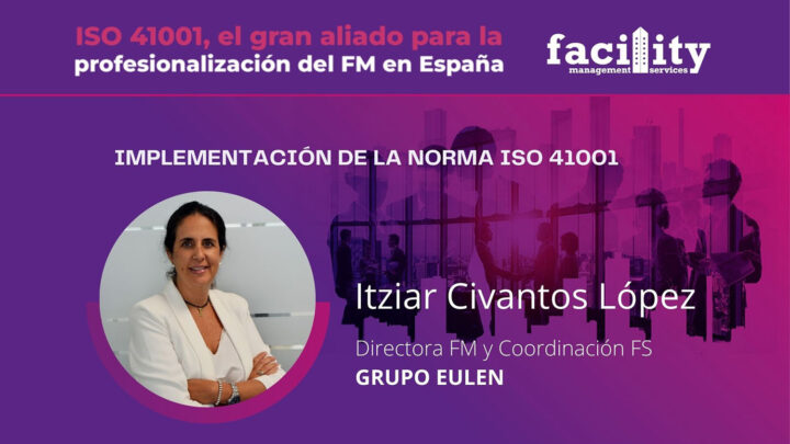 Itciar Civantos López (Grupo Eulen): "Recorrido y reflexiones sobre la certificación ISO 41001 en una empresa de servicios"