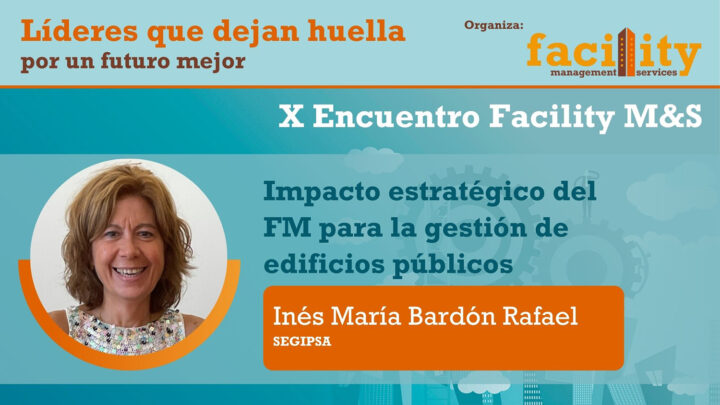 Inés María Bardón Rafael (Segipsa): impacto estratégico del FM para la gestión de edificios públicos