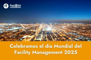 El poder del Facility Management en tiempos críticos | Día Mundial del FM