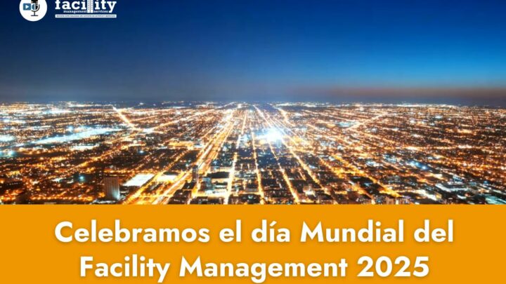 El poder del Facility Management en tiempos críticos | Día Mundial del FM